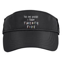 The One Where I Turn Twenty Five 25 Years Old 25th Birthday Adult Drive Performance Visor