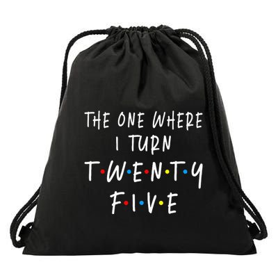 The One Where I Turn Twenty Five 25 Years Old 25th Birthday Drawstring Bag