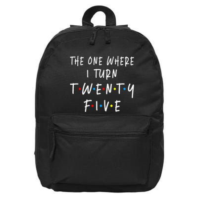 The One Where I Turn Twenty Five 25 Years Old 25th Birthday 16 in Basic Backpack