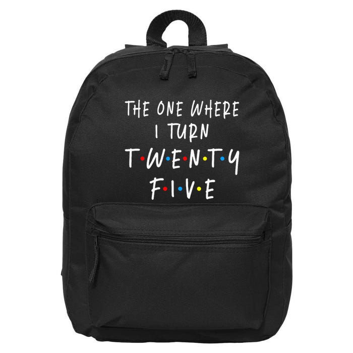 The One Where I Turn Twenty Five 25 Years Old 25th Birthday 16 in Basic Backpack