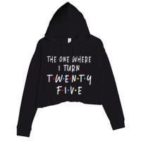 The One Where I Turn Twenty Five 25 Years Old 25th Birthday Crop Fleece Hoodie