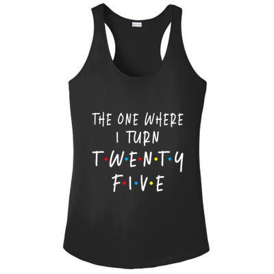 The One Where I Turn Twenty Five 25 Years Old 25th Birthday Ladies PosiCharge Competitor Racerback Tank