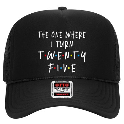 The One Where I Turn Twenty Five 25 Years Old 25th Birthday Trucker Hat