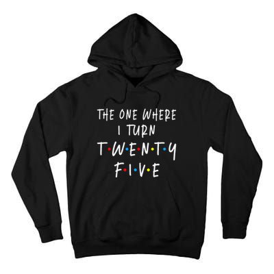 The One Where I Turn Twenty Five 25 Years Old 25th Birthday Tall Hoodie
