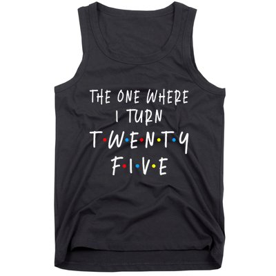 The One Where I Turn Twenty Five 25 Years Old 25th Birthday Tank Top