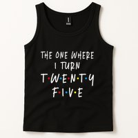 The One Where I Turn Twenty Five 25 Years Old 25th Birthday Tank Top