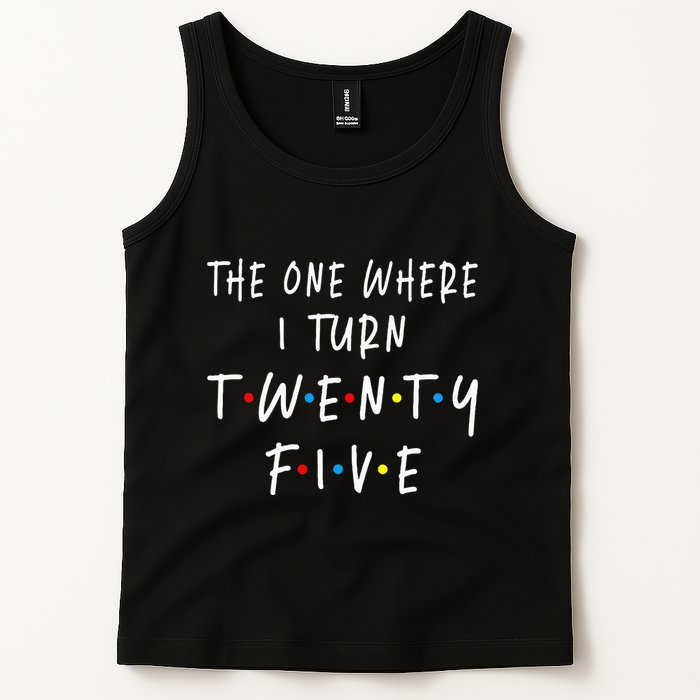 The One Where I Turn Twenty Five 25 Years Old 25th Birthday Tank Top