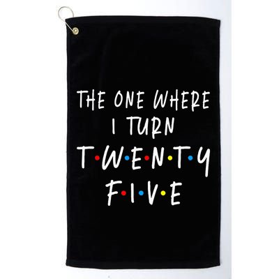 The One Where I Turn Twenty Five 25 Years Old 25th Birthday Golf Towel