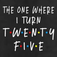 The One Where I Turn Twenty Five 25 Years Old 25th Birthday Golf Towel