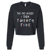 The One Where I Turn Twenty Five 25 Years Old 25th Birthday Cropped Pullover Crew