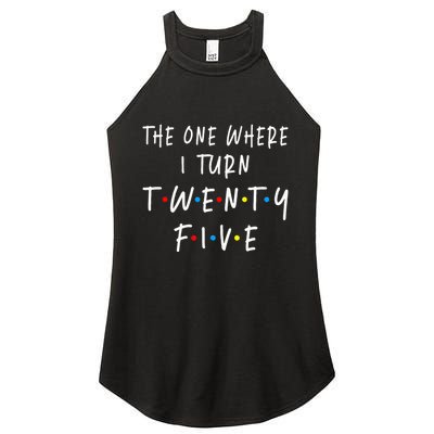 The One Where I Turn Twenty Five 25 Years Old 25th Birthday Women's Perfect Tri Rocker Tank