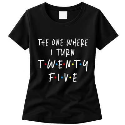 The One Where I Turn Twenty Five 25 Years Old 25th Birthday Womens T-Shirt