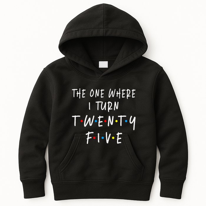 The One Where I Turn Twenty Five 25 Years Old 25th Birthday Kids Hoodie