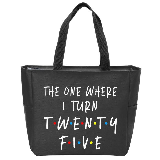 The One Where I Turn Twenty Five 25 Years Old 25th Birthday Zip Tote Bag