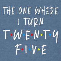 The One Where I Turn Twenty Five 25 Years Old 25th Birthday Garment-Dyed Sweatshirt