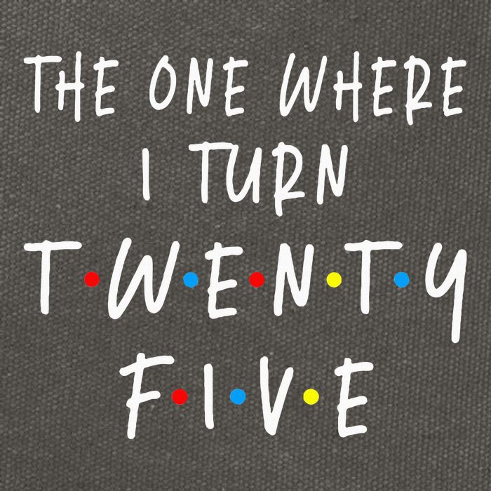 The One Where I Turn Twenty Five 25 Years Old 25th Birthday Cotton Canvas Backpack