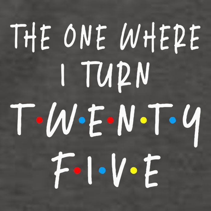 The One Where I Turn Twenty Five 25 Years Old 25th Birthday Vector Backpack