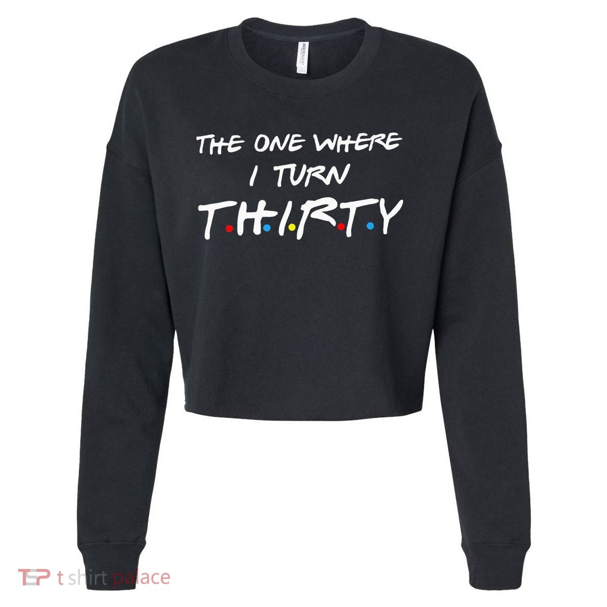 The One Where I Turn Thirty Cropped Pullover Crew