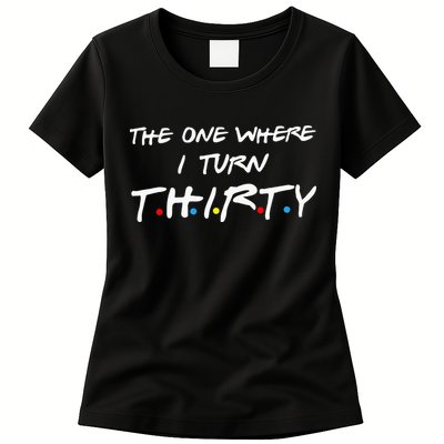 The One Where I Turn Thirty Womens T-Shirt
