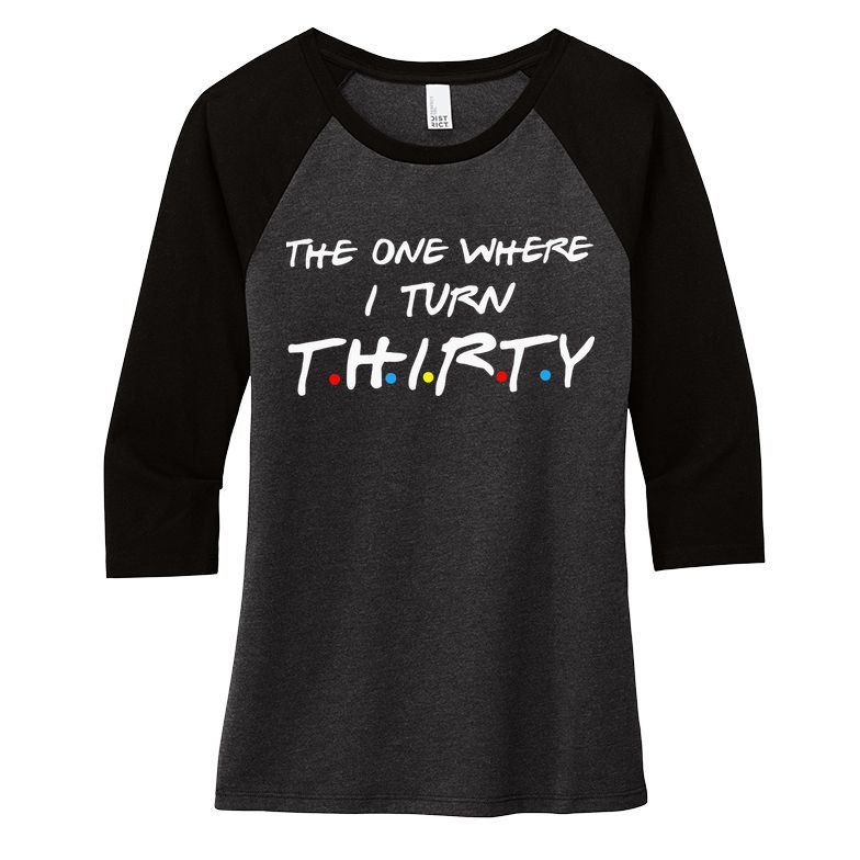 The One Where I Turn Thirty Women's Tri-Blend 3/4-Sleeve Raglan Shirt