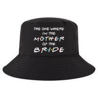 The One Where Im The Mother Of The Bride Bridal Party Gift Cool Comfort Performance Bucket Hat
