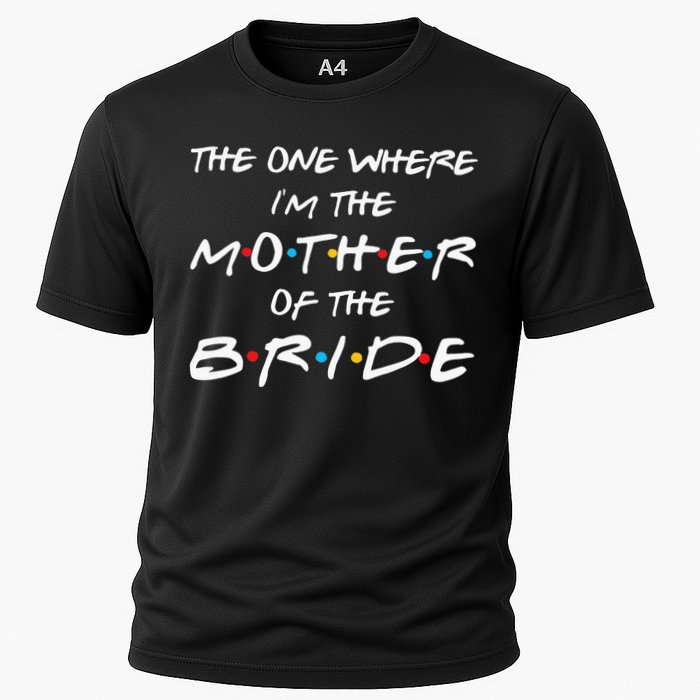 The One Where Im The Mother Of The Bride Bridal Party Gift Cooling Performance Crew T-Shirt