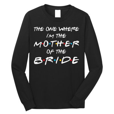 The One Where Im The Mother Of The Bride Bridal Party Gift Long Sleeve Shirt
