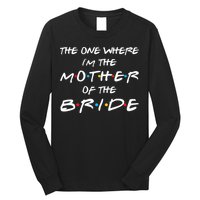 The One Where Im The Mother Of The Bride Bridal Party Gift Long Sleeve Shirt