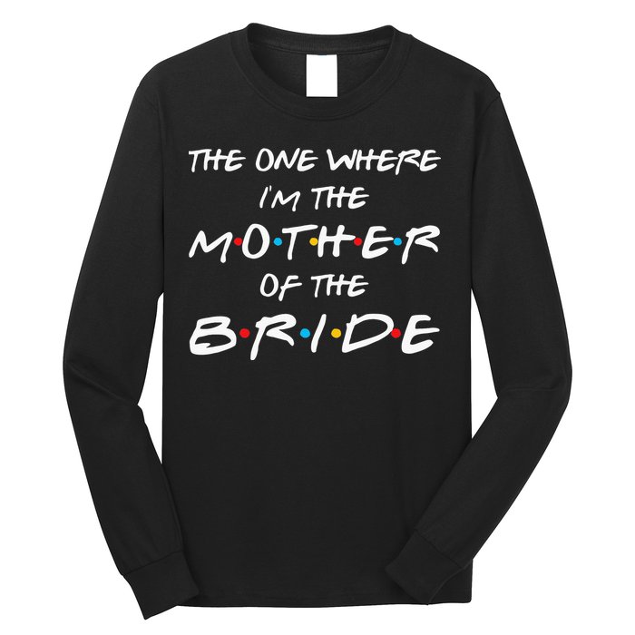 The One Where Im The Mother Of The Bride Bridal Party Gift Long Sleeve Shirt