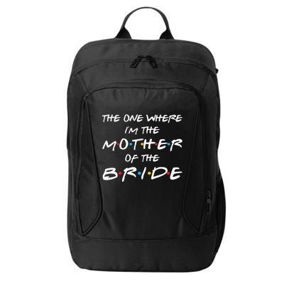 The One Where Im The Mother Of The Bride Bridal Party Gift City Backpack