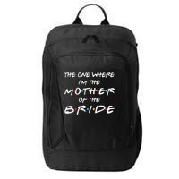 The One Where Im The Mother Of The Bride Bridal Party Gift City Backpack