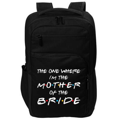The One Where Im The Mother Of The Bride Bridal Party Gift Impact Tech Backpack