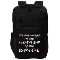 The One Where Im The Mother Of The Bride Bridal Party Gift Impact Tech Backpack
