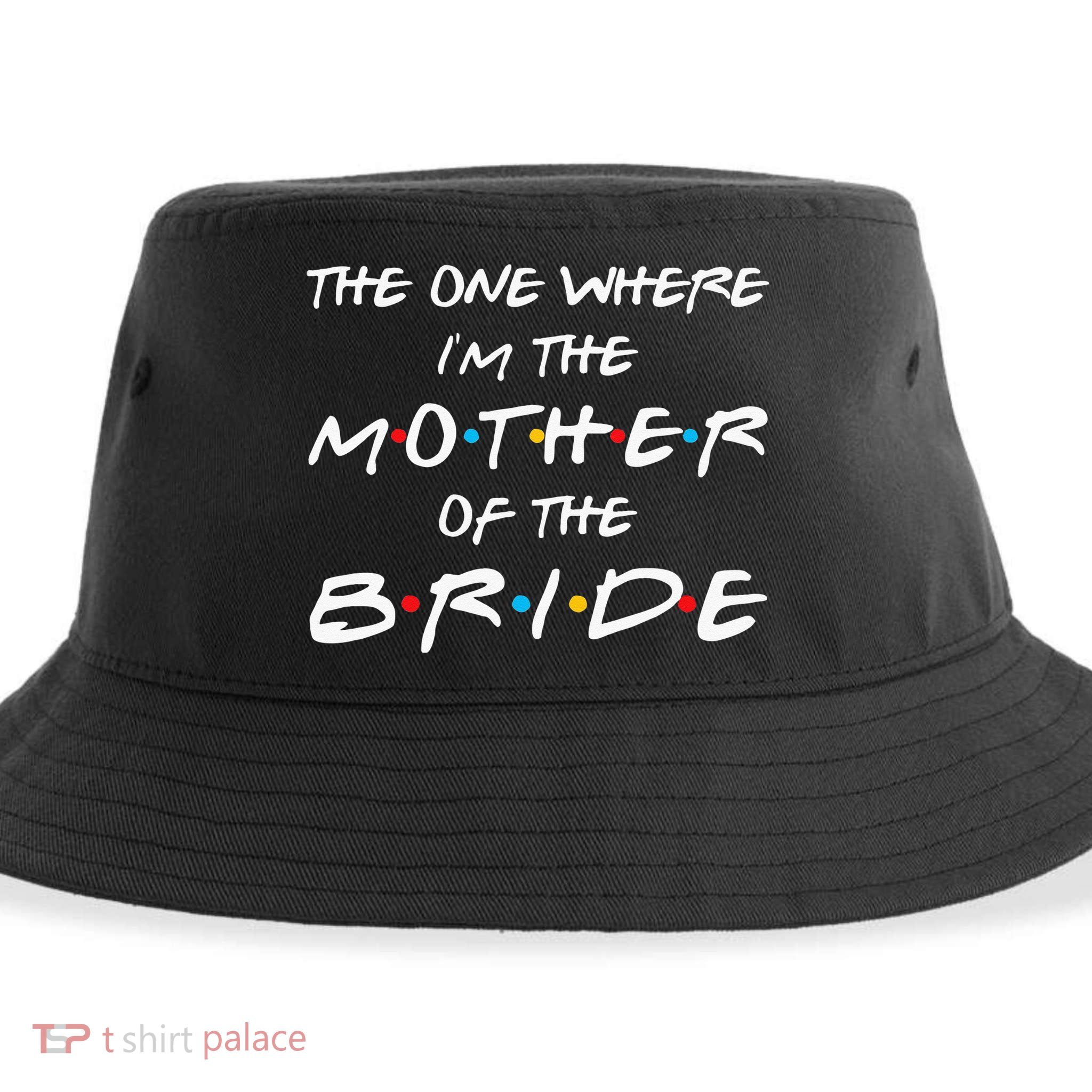 The One Where Im The Mother Of The Bride Bridal Party Gift Sustainable Bucket Hat