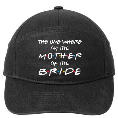 The One Where Im The Mother Of The Bride Bridal Party Gift 7-Panel Snapback Hat
