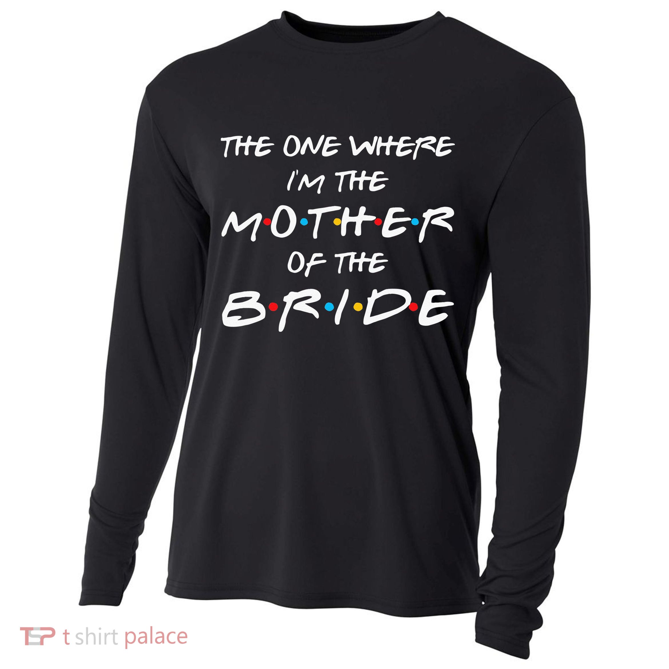 The One Where Im The Mother Of The Bride Bridal Party Gift Cooling Performance Long Sleeve Crew