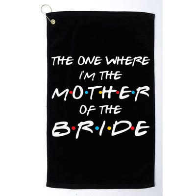 The One Where Im The Mother Of The Bride Bridal Party Gift Golf Towel