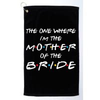 The One Where Im The Mother Of The Bride Bridal Party Gift Golf Towel