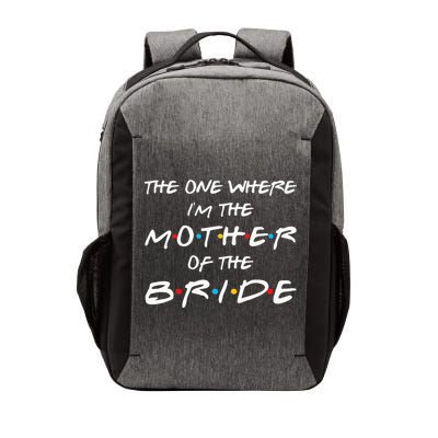The One Where Im The Mother Of The Bride Bridal Party Gift Vector Backpack