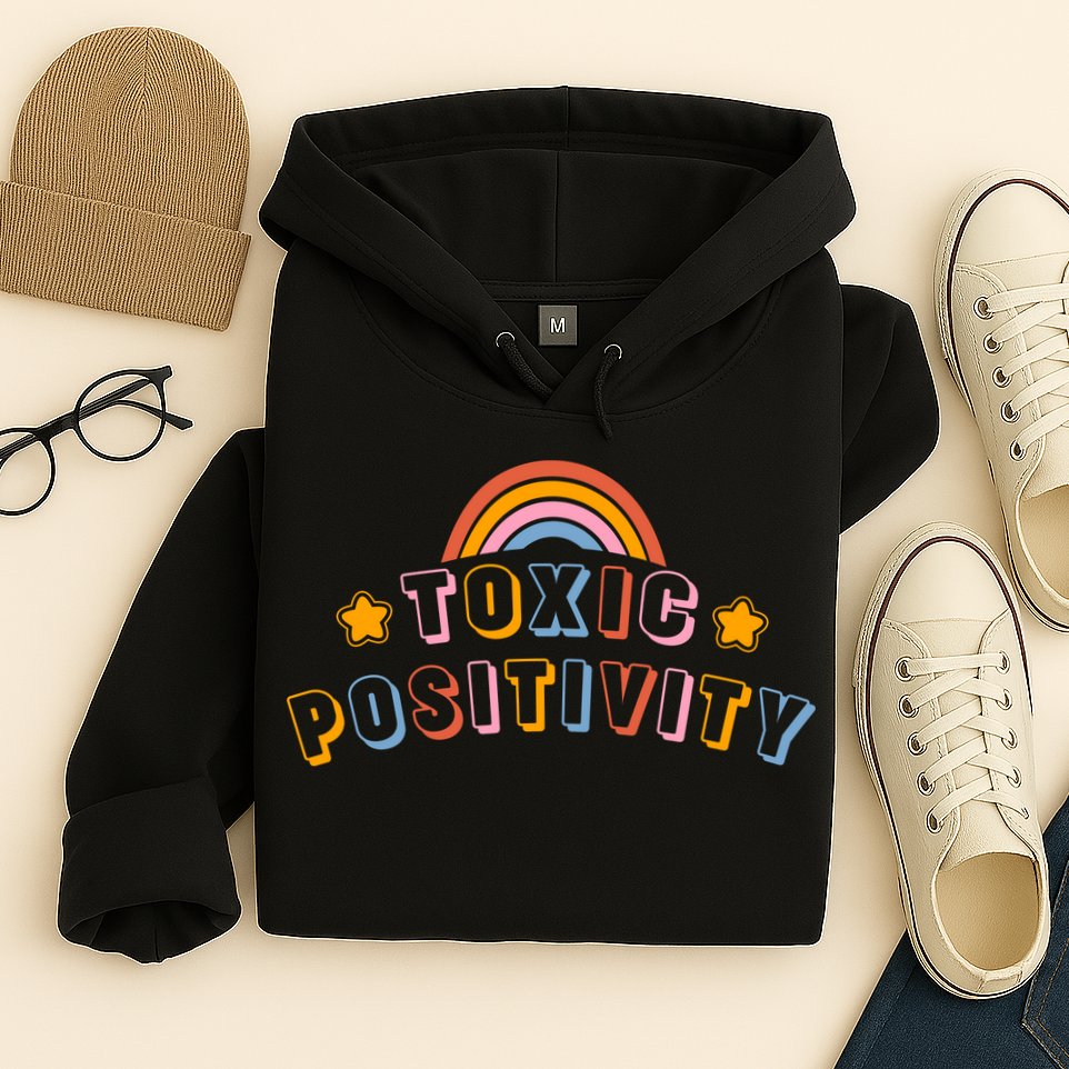 Toxic Positivity Hoodie