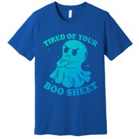 Tired Of Your Boo Sheet Funny Ghost Last Minute Halloween Gift Premium T-Shirt