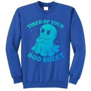 Tired Of Your Boo Sheet Funny Ghost Last Minute Halloween Gift Tall Sweatshirt