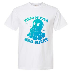 Tired Of Your Boo Sheet Funny Ghost Last Minute Halloween Gift Garment-Dyed Heavyweight T-Shirt