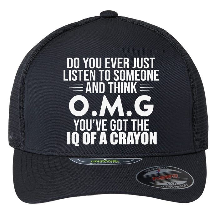 Think OMG You've Got The IQ Of A Crayon Funny Sarcastic Flexfit Unipanel Trucker Cap