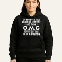 Think OMG You've Got The IQ Of A Crayon Funny Sarcastic Hoodie