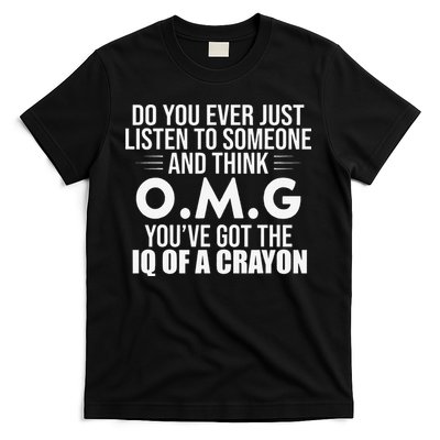 Think OMG You've Got The IQ Of A Crayon Funny Sarcastic T-Shirt