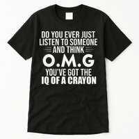 Think OMG You've Got The IQ Of A Crayon Funny Sarcastic Tall T-Shirt