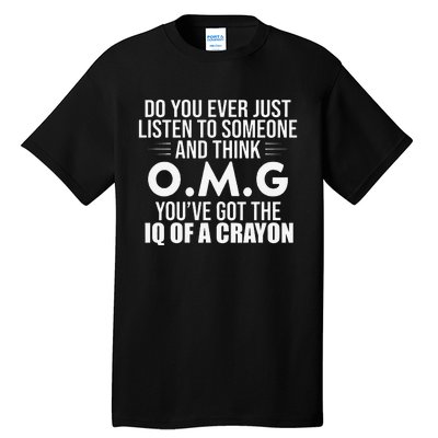 Think OMG You've Got The IQ Of A Crayon Funny Sarcastic Tall T-Shirt