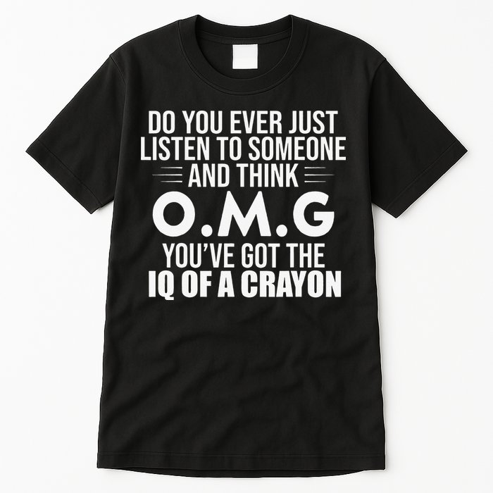 Think OMG You've Got The IQ Of A Crayon Funny Sarcastic Tall T-Shirt