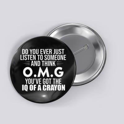 Think OMG You've Got The IQ Of A Crayon Funny Sarcastic Button